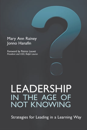 Leadership in the Age of Not Knowing: Strategies