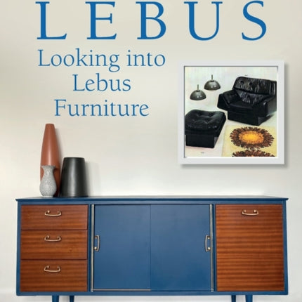 Loving Lebus: Looking into Lebus Furniture