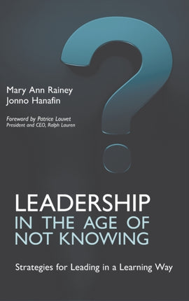 Leadership in the Age of Not Knowing: Strategies