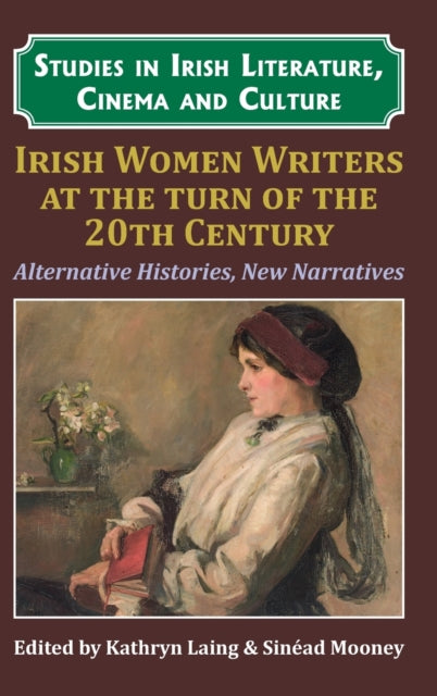 Irish Women Writers at the Turn of the Twentieth Century: Alternative Histories, New Narratives