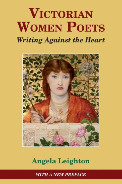 Victorian Women Poets: Writing Against The Heart