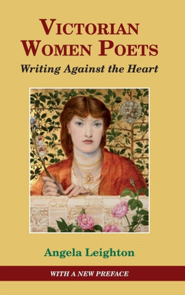 Victorian Women Poets: Writing Against The Heart