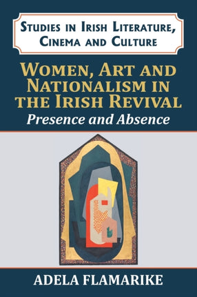 Women, Art and Nationalism in the Irish Revival: Presence and Absence