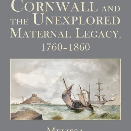 Bronte Territories: Cornwall and the Unexplored Maternal Legacy, 1760-1870