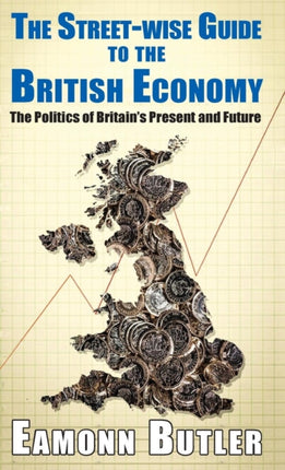 Rhe The Streetwise Guide To The British Economy: The Politics Of Britain’s Present And Future