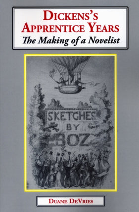 Dickens's Apprentice Years: The Making of a Novelist