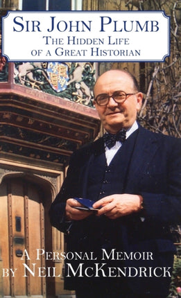 Sir John Plumb: The Hidden Life of a Great