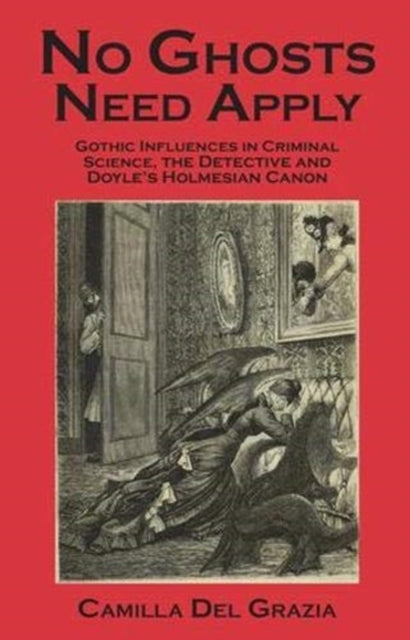 No Ghosts Need Apply: Gothic influences in criminal science, the detective and Doyle's Holmesian Canon