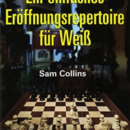 Ein Einfaches Eroeffnungsrepertoire fuer Weiss