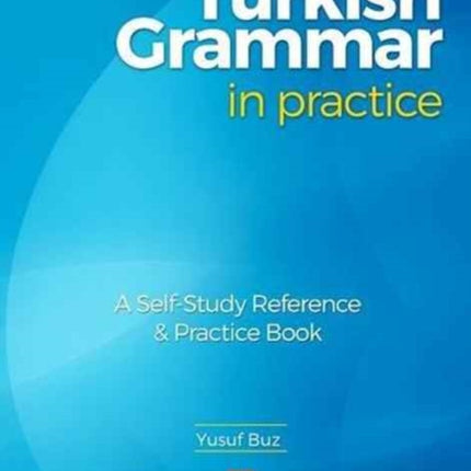 Turkish Grammar in Practice - A self-study reference & practice book