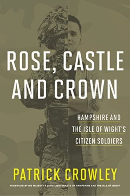 Rose, Castle and Crown: Hampshire and the Isle of Wight's Citizen Soldiers