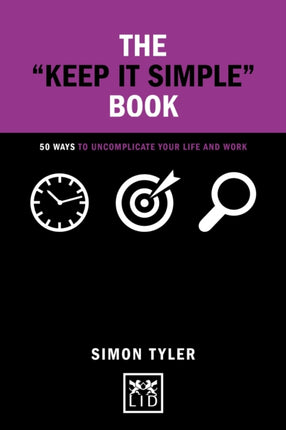 Keep It Simple Book: 50 Ways to Uncomplicate Your Life and Work