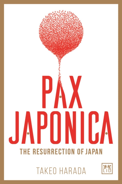 Pax Japonica: The Resurrection of Japan