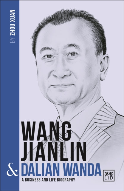 Wang Jianlin & Dalian Wanda: A Business and Life Biography