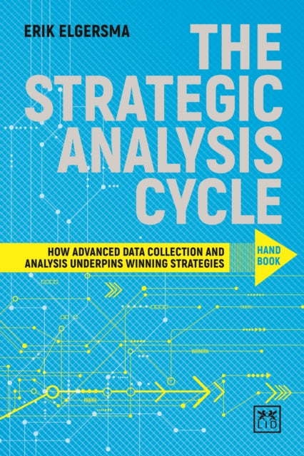 Strategic Analysis Cycle: How Advanced Data Collection and Analysis Underpins Winning Strategies: Handbook