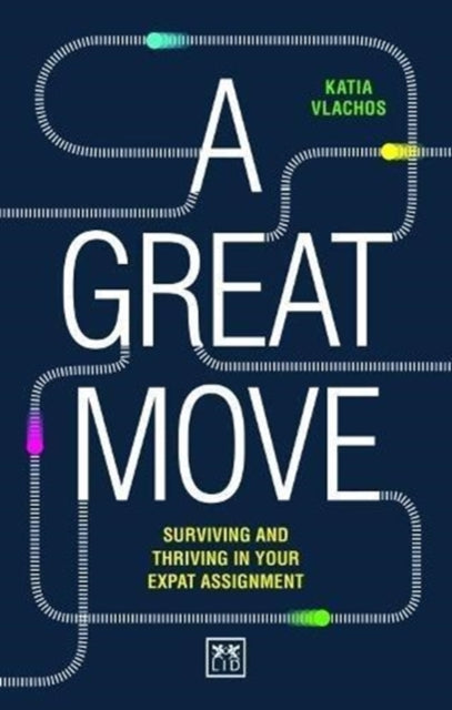 A Great Move: Surviving and thriving in your expat assignment