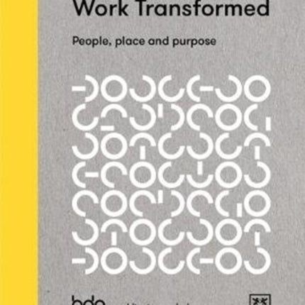 Work Transformed: People, Place, and Purpose