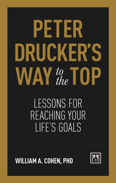 Peter Drucker's Way To The Top: Lessons for reaching your life's goals