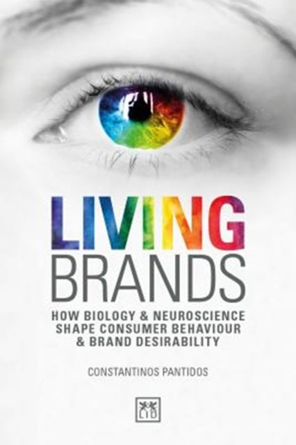 Living Brands: How Biology & Neuroscience Shape Consumer's Behaviour & Brand Desirability