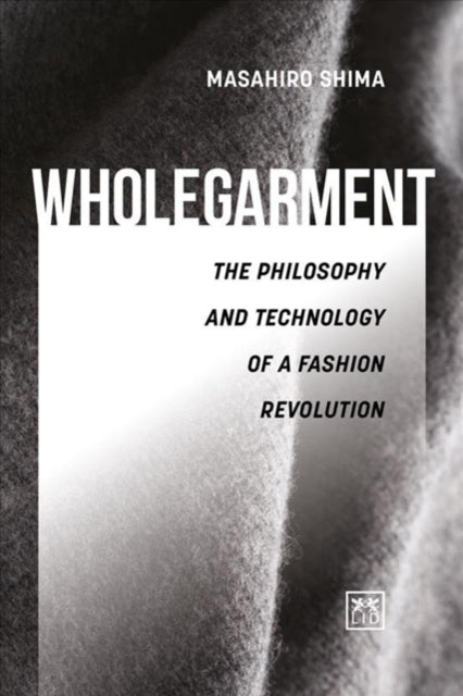 Wholegarment: The philosophy and technology of a fashion revolution