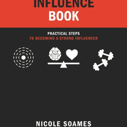 The Influence Book: Practical steps in becoming a strong influencer