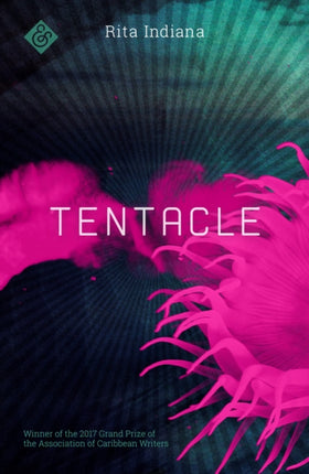 Tentacle: Winner of the 2017 Grand Prize of the Association of Caribbean Writers