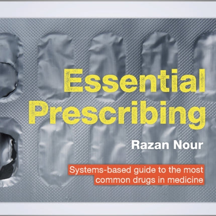 Essential Prescribing: Systems-based guide to the most common drugs in medicine