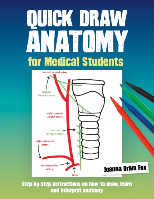 Quick Draw Anatomy for Medical Students: Step-by-step instructions on how to draw, learn and interpret anatomy