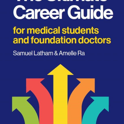 The Ultimate Career Guide: For medical students and foundation doctors