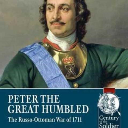 Peter the Great Humbled: The Russo-Ottoman War of 1711