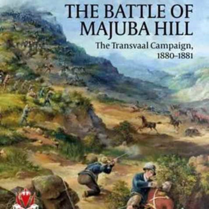 The Battle of Majuba Hill: The Transvaal Campaign, 1880-1881