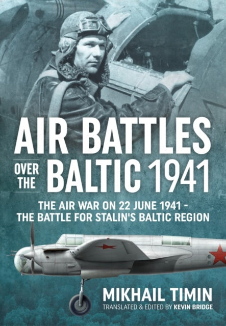 Air Battles Over the Baltic 1941: The Air War on 22 June 1941 - the Battle for Stalin's Baltic Region