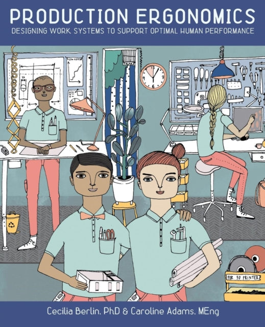Production Ergonomics: Designing Work Systems to Support Optimal Human Performance