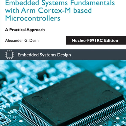 Embedded Systems Fundamentals with Arm Cortex-M based Microcontrollers: A Practical Approach Nucleo-F091RC Edition