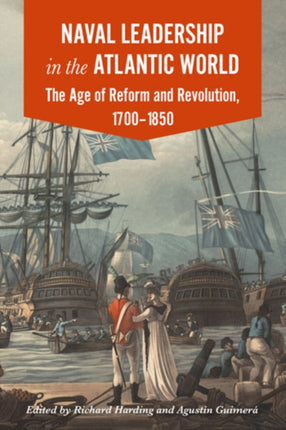 Naval Leadership in the Atlantic World: The Age of Reform and Revolution, 1700-1850