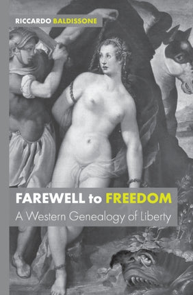 Farewell to Freedom: A Western Genealogy of