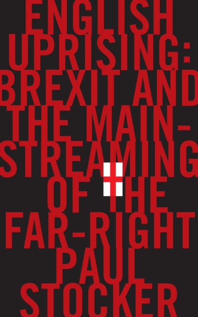 English Uprising: Brexit and the Mainstreaming of the Far-Right