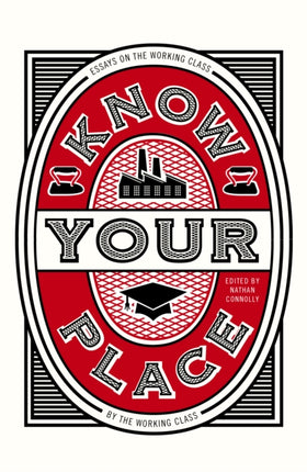 Know Your Place Essays on the Working Class by