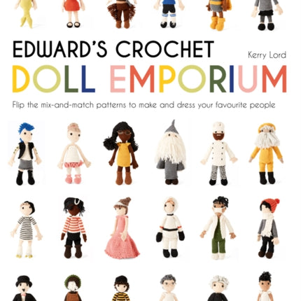 Edward's Crochet Doll Emporium: Flip the mix-and-match patterns to make and dress your favourite people