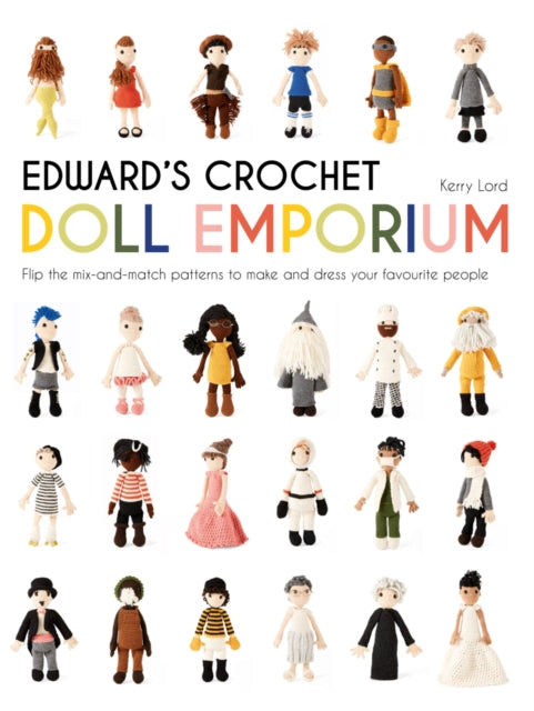 Edward's Crochet Doll Emporium: Flip the mix-and-match patterns to make and dress your favourite people