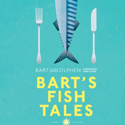 Bart's Fish Tales: A fishing adventure in over 100 recipes