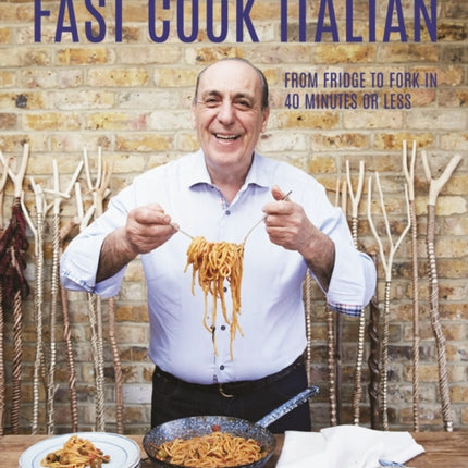 Gennaro's Fast Cook Italian: From fridge to fork in 40 minutes or less