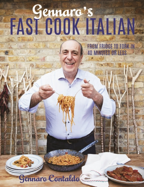 Gennaro's Fast Cook Italian: From fridge to fork in 40 minutes or less