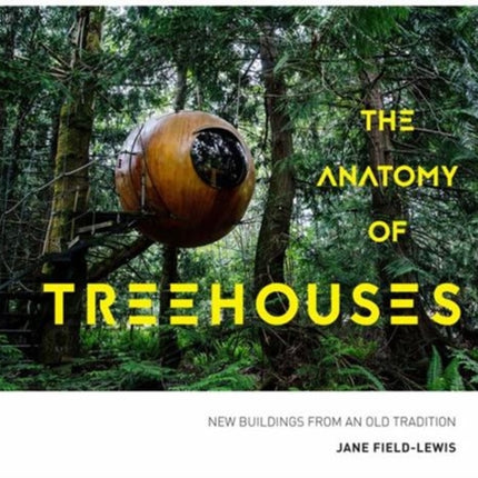 The Anatomy of Treehouses: New buildings from an old tradition