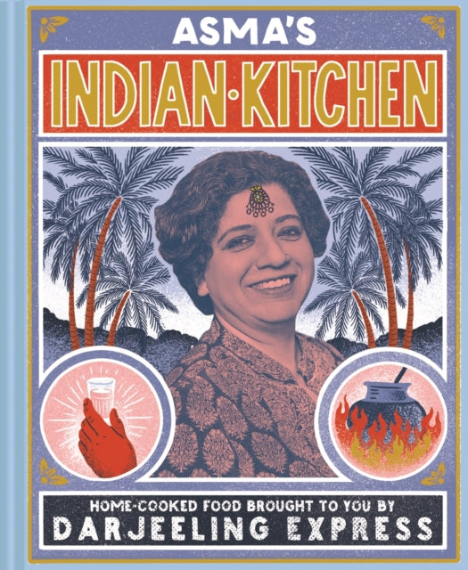 Asma's Indian Kitchen: Home-cooked food brought to you by Darjeeling Express