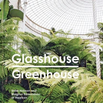 Glasshouse Greenhouse: Haarkon's world tour of amazing botanical spaces