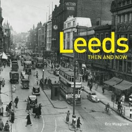 Leeds Then and Now (Then and Now)