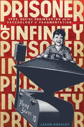 Prisoner of Infinity: Social Engineering, UFOs,
