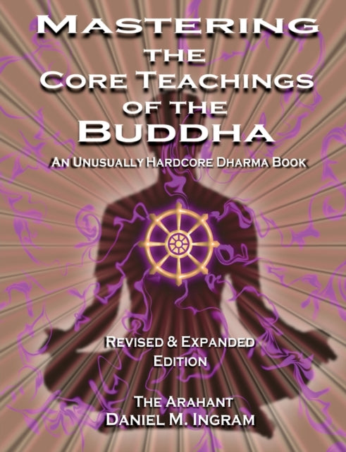 Mastering the Core Teachings of the Buddha: An