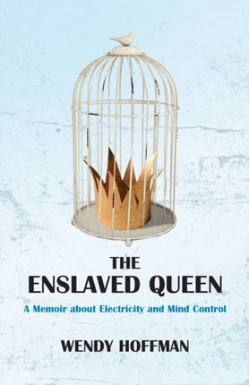 The Enslaved Queen: A Memoir about Electricity